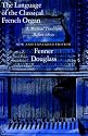 The Language of the Classical French Organ: A Musical Tradition before 1800, New and Expanded edition