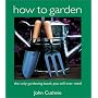 How to Garden: The Only Gardening Book You Will Ever Need