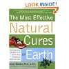 Most Effective Natural Cures on Earth: The Surprising Unbiased Truth about What Treatments Work and Why