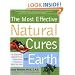 Most Effective Natural Cures on Earth: The Surprising Unbiased Truth about What Treatments Work and Why