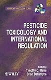 Pesticide Toxicology and International Regulation (Current Toxicology)