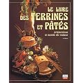 Le livre des terrines et p�t�s : Pr�paration et secrets du traiteur