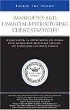 Bankruptcy and Financial Restructuring Client Strategies: Leading Lawyers on Understanding Key Business Issues, Working With Debtors and Creditors, and ... (Inside the Minds)