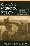 Russias Foreign Policy: Change and Continuity in National Identity (New International Relations of Europe)