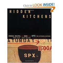 Hidden Kitchens: Stories, Recipes, and More from NPR's The Kitchen Sisters