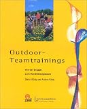 Outdoor-Teamtrainings. Von der Gruppe zum Hochleistungsteam - Stefan K�nig
