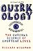 Quirkology: The Curious Science of Everyday Lives
