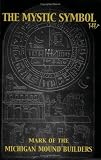 The Mystic Symbol: Mark of the Michigan Mound Builders