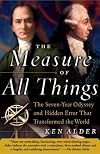 The Measure of All Things: The Seven-Year Odyssey and Hidden Error That Transformed the World