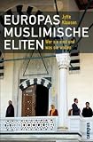 Europas muslimische Eliten: Wer sie sind und was sie wollen - Jytte Klausen