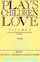 Plays Children Love: Volume II: A Treasury of Contemporary and Classic Plays for Children (Plays Children Love)