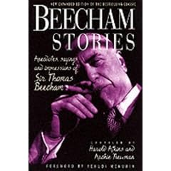 Beecham Stories: Anecdotes, Sayings and Impressions of Sir Thomas Beecham