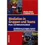 Mediation in Teams und Gruppen: Praxis- und Methodenhandbuch. Konfliktklärung in Gruppen, inspiriert durch die Gewaltfreie Kommunikation