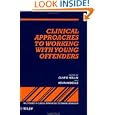 Clinical Approaches to Working with Young Offenders (Wiley Series in Clinical Approaches to... by Clive R. Hollin and Kevin Howells