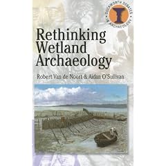 Rethinking Wetland Archaeology (Duckworth Debates in Archaeology)