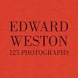 Edward Weston: 125 Photographs