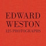 Edward Weston: 125 Photographs