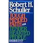 Tough-Minded Faith for Tender-Hearted People by Robert Schuller