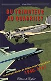 Du trimoteur au quadrijet : Le transport aérien en Afrique francophone 1940-1961