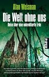 Die Welt ohne uns: Reise �ber eine unbev�lkerte Erde - Alan Weisman