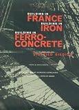 Building in France, Building in Iron, Building in Ferroconcrete (Texts & Documents)