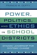 Power, Politics, and Ethics in School Districts: Dynamic Leadership for Systemic Change (Leading Systemic School Improvement)