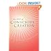 The Art of Conscious Creation: How You Can Transform the World