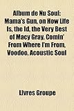 Album de NU Soul: Mama's Gun, on How Life Is, the Id, the Very Best of Macy Gray, Comin' from Where I'm From, Voodoo, Acoustic Soul-