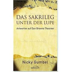 Das Sakrileg unter der Lupe. Antworten auf Dan Browns Theorien