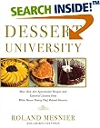 Dessert University: More Than 300 Spectacular Recipes and Essential Lessons from White House Pastry Chef Roland Mesnier