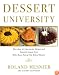 Dessert University: More Than 300 Spectacular Recipes and Essential Lessons from White House Pastry Chef Roland Mesnier