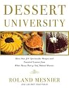 Dessert University: More Than 300 Spectacular Recipes and Essential Lessons from White House Pastry Chef Roland Mesnier