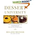 Dessert University: More Than 300 Spectacular Recipes and Essential Lessons from White House Pastry Chef Roland Mesnier