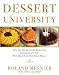  : Dessert University: More Than 300 Spectacular Recipes and Essential Lessons from White House Pastry Chef Roland Mesnier