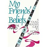 My Friends' Beliefs: A Young Reader's Guide to World Religions