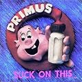 PRIMUS-SUCK ON THIS