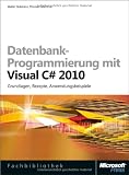 Datenbank-Programmierung mit Visual C# 2010: Grundlagen, Rezepte, Anwendungsbeispiele