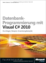 Datenbank-Programmierung mit Visual C# 2010: Grundlagen, Rezepte, Anwendungsbeispiele