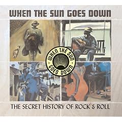 When the Sun Goes Down: The Secret History of Rock & Roll