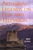 Arthurian Legends on Film and Television