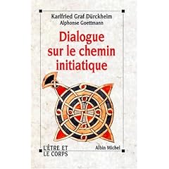 Dialogue sur le chemin initiatique. Entretien avec Karlfried Graf D�rckheim