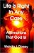 Life Is Right In Any Case: Affirmations That God Is!