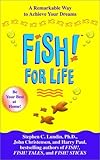Fish! for Life: A Remarkable Way to Achieve Your Dreams
