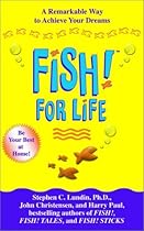 Fish! For Life: A Remarkable Way to Achieve Your Dreams