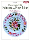 Peinture sur porcelaine: Un art, un art du feu, un art de passion, un plaisir � faire partager