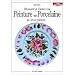 Peinture sur porcelaine: Un art, un art du feu, un art de passion, un plaisir � faire partager