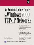 Administrators Guide to Windows 2000 TCP/IP Networks, An