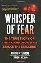 Whisper of Fear: The True Story of  the Prosecutor Who Stalks the Stalkers