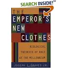 Click here to buy The Emperor's New Clothes: Biological Theories of Race at the Millenium by  Joseph L., Jr. Graves.