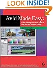 Avid Made Easy: Video Editing with Avid Free DV and the Avid Xpress Family